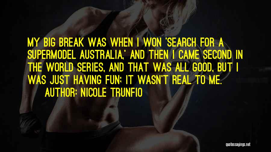 Nicole Trunfio Quotes: My Big Break Was When I Won 'search For A Supermodel Australia,' And Then I Came Second In The World