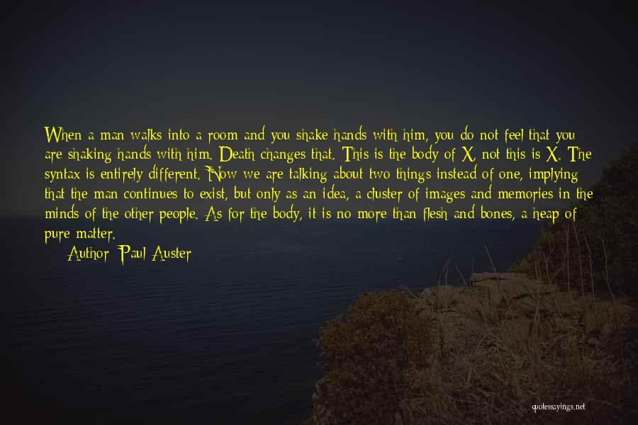 Paul Auster Quotes: When A Man Walks Into A Room And You Shake Hands With Him, You Do Not Feel That You Are