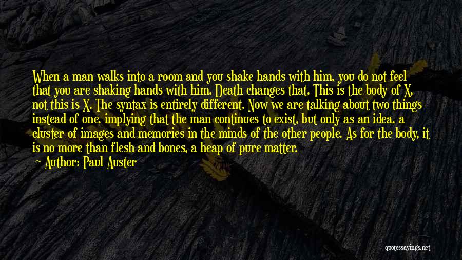 Paul Auster Quotes: When A Man Walks Into A Room And You Shake Hands With Him, You Do Not Feel That You Are