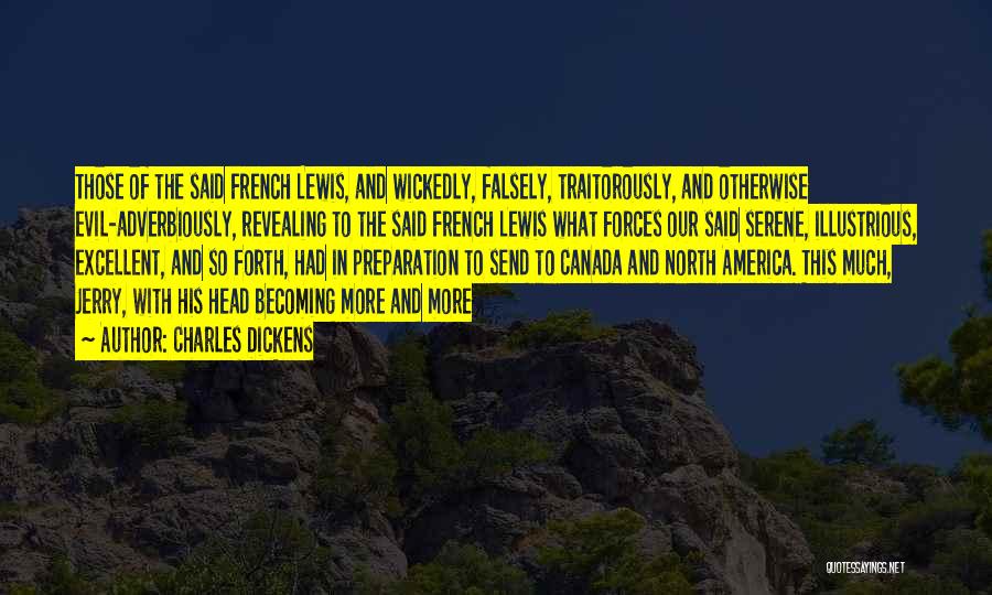Charles Dickens Quotes: Those Of The Said French Lewis, And Wickedly, Falsely, Traitorously, And Otherwise Evil-adverbiously, Revealing To The Said French Lewis What