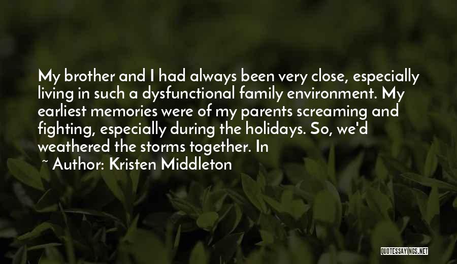 Kristen Middleton Quotes: My Brother And I Had Always Been Very Close, Especially Living In Such A Dysfunctional Family Environment. My Earliest Memories