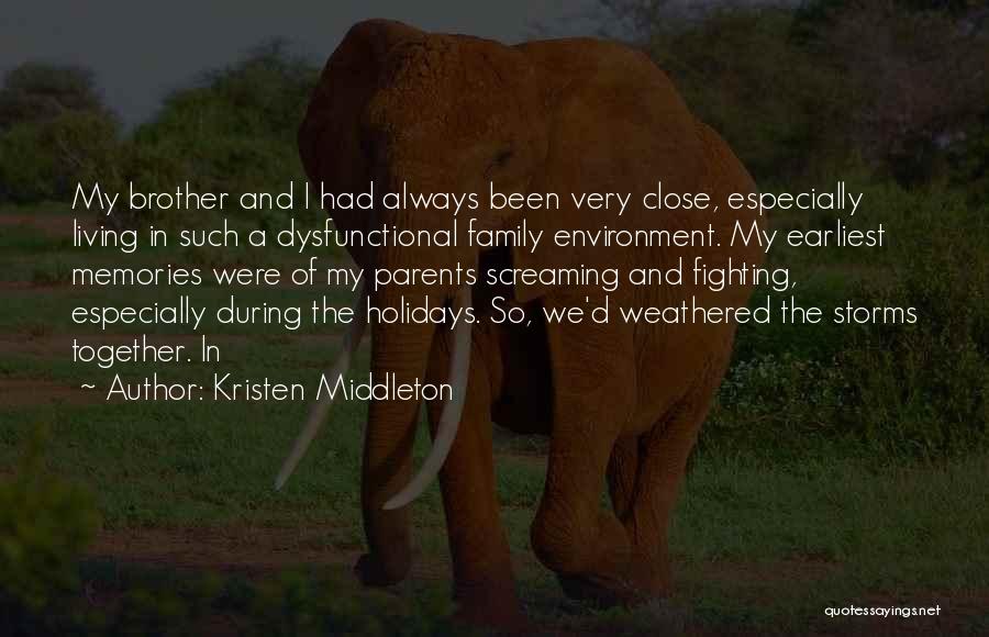 Kristen Middleton Quotes: My Brother And I Had Always Been Very Close, Especially Living In Such A Dysfunctional Family Environment. My Earliest Memories