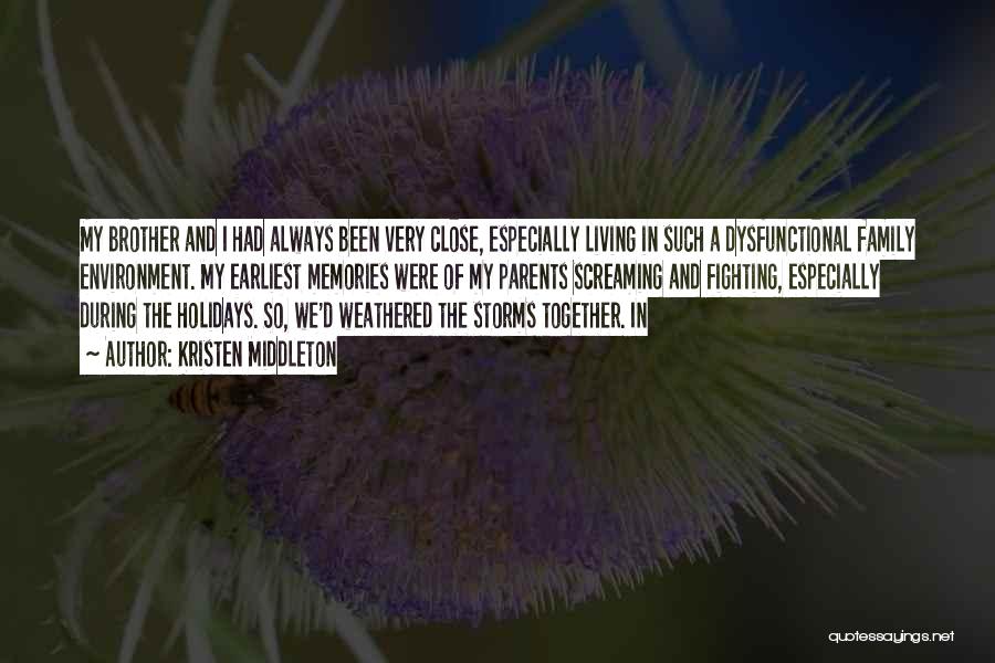 Kristen Middleton Quotes: My Brother And I Had Always Been Very Close, Especially Living In Such A Dysfunctional Family Environment. My Earliest Memories