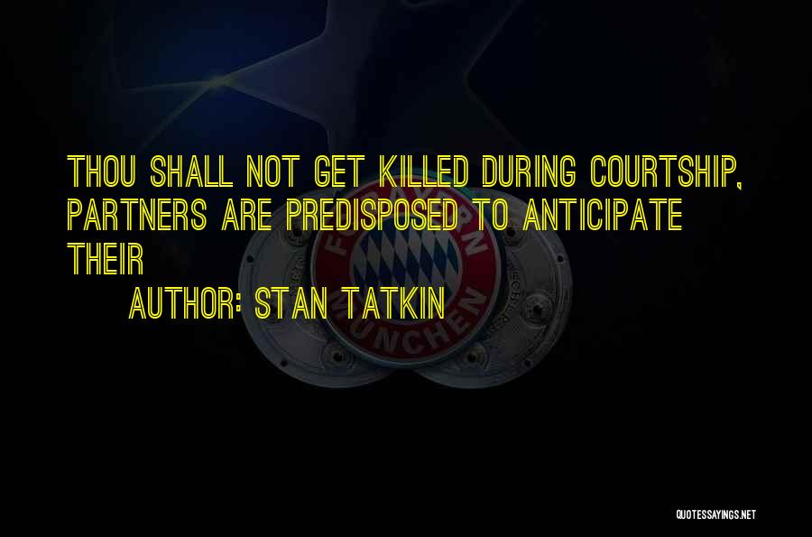 Stan Tatkin Quotes: Thou Shall Not Get Killed During Courtship, Partners Are Predisposed To Anticipate Their