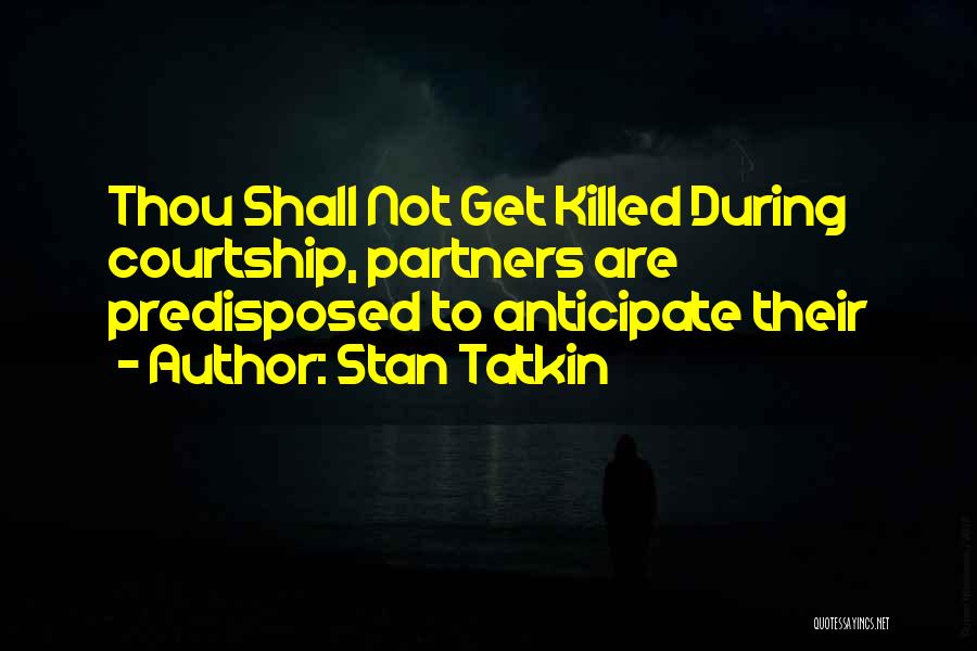 Stan Tatkin Quotes: Thou Shall Not Get Killed During Courtship, Partners Are Predisposed To Anticipate Their