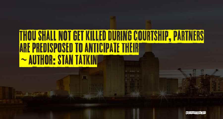 Stan Tatkin Quotes: Thou Shall Not Get Killed During Courtship, Partners Are Predisposed To Anticipate Their