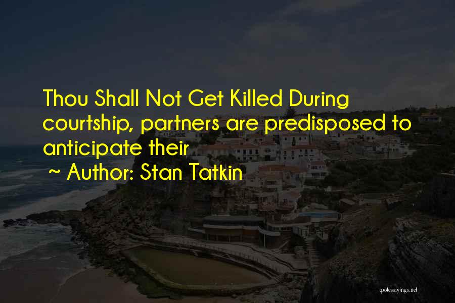 Stan Tatkin Quotes: Thou Shall Not Get Killed During Courtship, Partners Are Predisposed To Anticipate Their