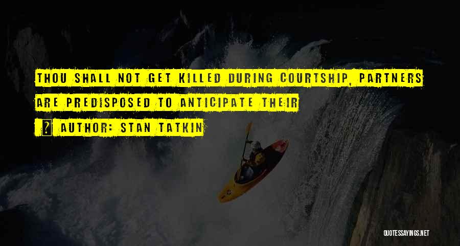 Stan Tatkin Quotes: Thou Shall Not Get Killed During Courtship, Partners Are Predisposed To Anticipate Their