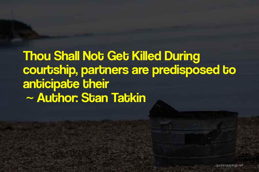 Stan Tatkin Quotes: Thou Shall Not Get Killed During Courtship, Partners Are Predisposed To Anticipate Their