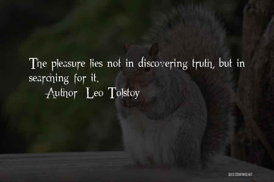 Leo Tolstoy Quotes: The Pleasure Lies Not In Discovering Truth, But In Searching For It.