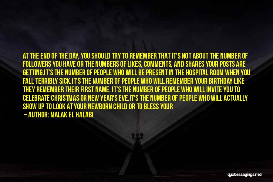 Malak El Halabi Quotes: At The End Of The Day, You Should Try To Remember That It's Not About The Number Of Followers You