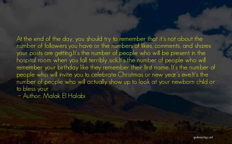 Malak El Halabi Quotes: At The End Of The Day, You Should Try To Remember That It's Not About The Number Of Followers You