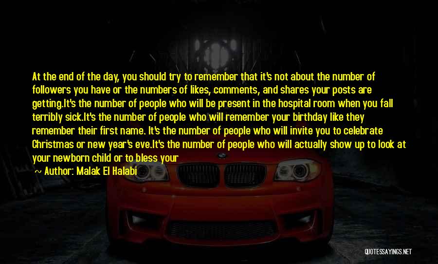 Malak El Halabi Quotes: At The End Of The Day, You Should Try To Remember That It's Not About The Number Of Followers You