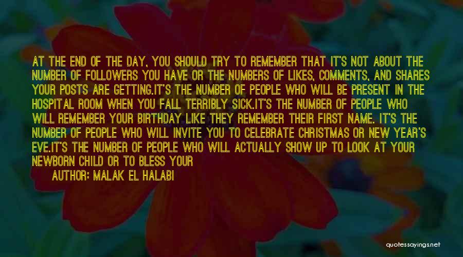 Malak El Halabi Quotes: At The End Of The Day, You Should Try To Remember That It's Not About The Number Of Followers You