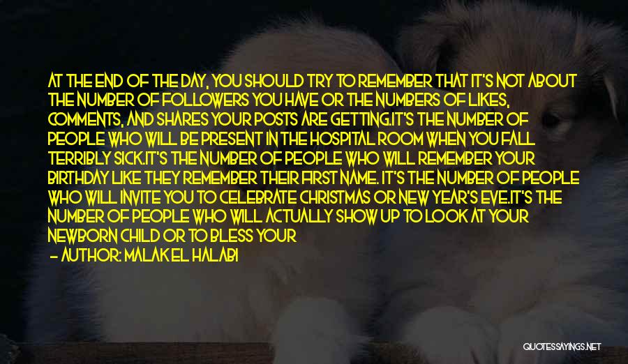 Malak El Halabi Quotes: At The End Of The Day, You Should Try To Remember That It's Not About The Number Of Followers You