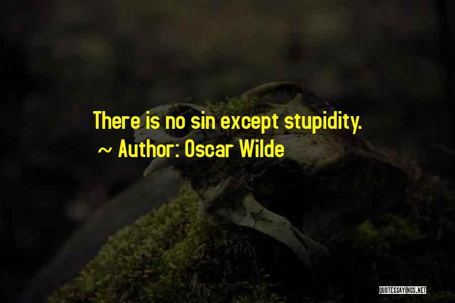 Oscar Wilde Quotes: There Is No Sin Except Stupidity.