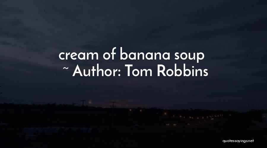 Tom Robbins Quotes: Cream Of Banana Soup