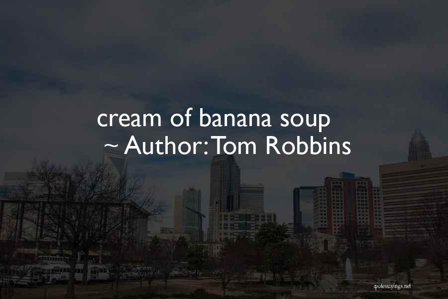 Tom Robbins Quotes: Cream Of Banana Soup