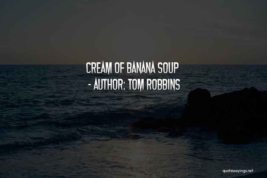Tom Robbins Quotes: Cream Of Banana Soup