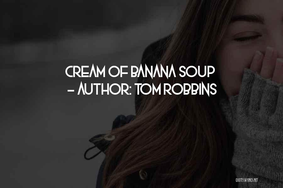 Tom Robbins Quotes: Cream Of Banana Soup
