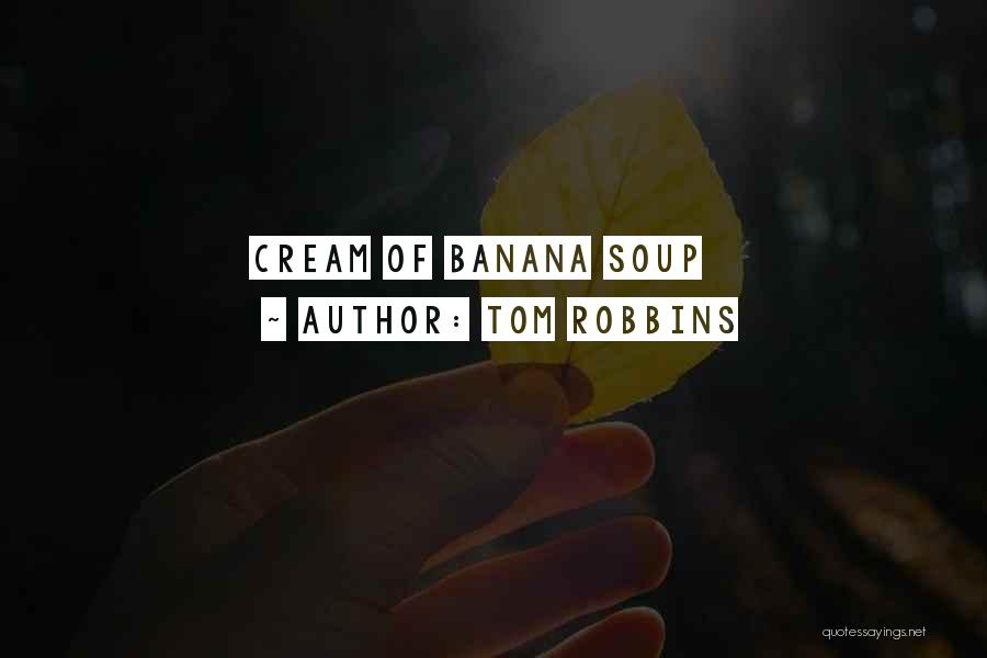 Tom Robbins Quotes: Cream Of Banana Soup
