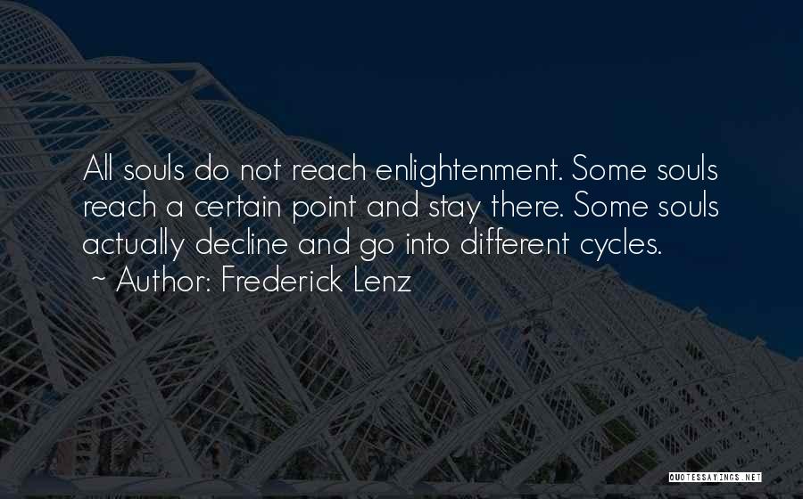 Frederick Lenz Quotes: All Souls Do Not Reach Enlightenment. Some Souls Reach A Certain Point And Stay There. Some Souls Actually Decline And