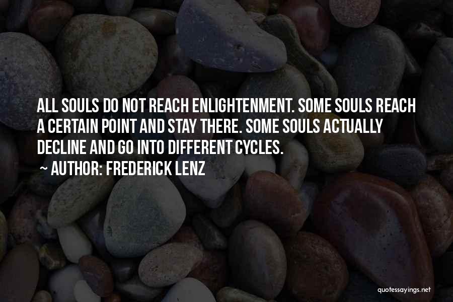 Frederick Lenz Quotes: All Souls Do Not Reach Enlightenment. Some Souls Reach A Certain Point And Stay There. Some Souls Actually Decline And