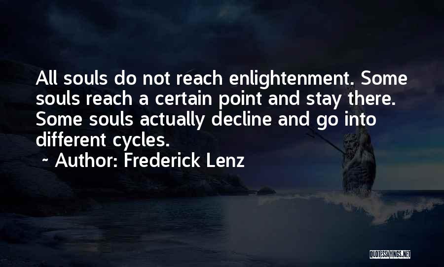 Frederick Lenz Quotes: All Souls Do Not Reach Enlightenment. Some Souls Reach A Certain Point And Stay There. Some Souls Actually Decline And