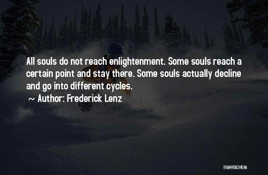 Frederick Lenz Quotes: All Souls Do Not Reach Enlightenment. Some Souls Reach A Certain Point And Stay There. Some Souls Actually Decline And