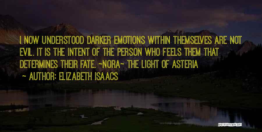 Elizabeth Isaacs Quotes: I Now Understood Darker Emotions Within Themselves Are Not Evil. It Is The Intent Of The Person Who Feels Them