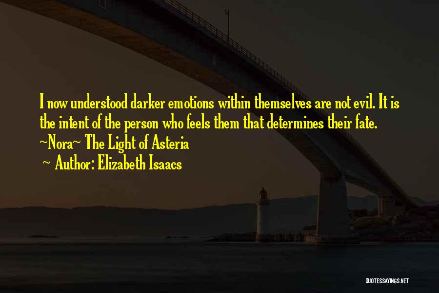 Elizabeth Isaacs Quotes: I Now Understood Darker Emotions Within Themselves Are Not Evil. It Is The Intent Of The Person Who Feels Them