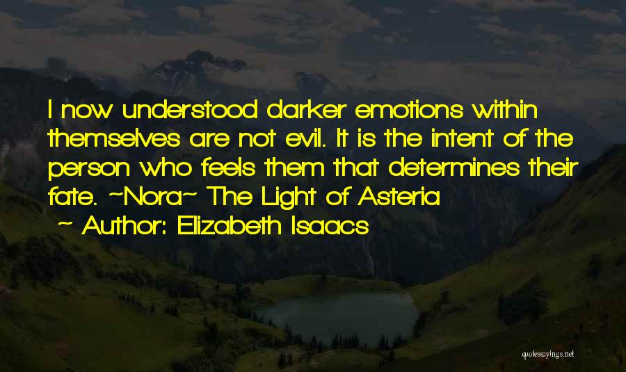 Elizabeth Isaacs Quotes: I Now Understood Darker Emotions Within Themselves Are Not Evil. It Is The Intent Of The Person Who Feels Them