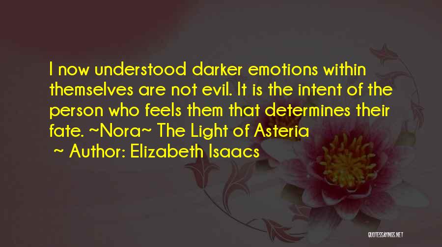Elizabeth Isaacs Quotes: I Now Understood Darker Emotions Within Themselves Are Not Evil. It Is The Intent Of The Person Who Feels Them