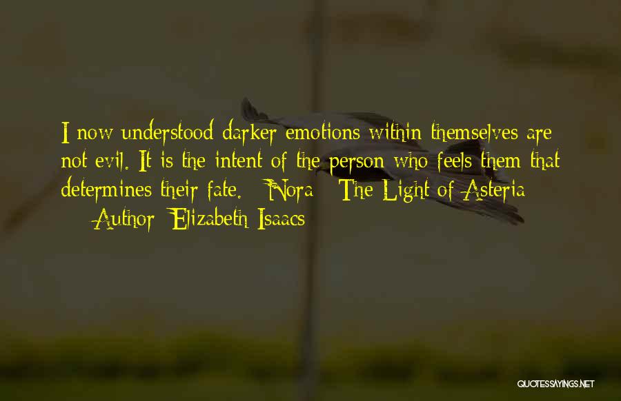 Elizabeth Isaacs Quotes: I Now Understood Darker Emotions Within Themselves Are Not Evil. It Is The Intent Of The Person Who Feels Them