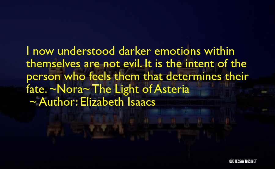 Elizabeth Isaacs Quotes: I Now Understood Darker Emotions Within Themselves Are Not Evil. It Is The Intent Of The Person Who Feels Them