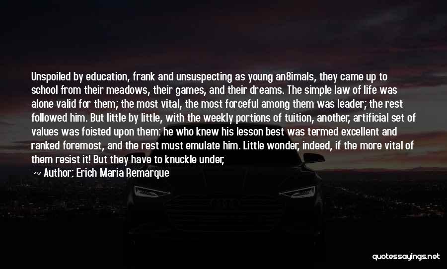 Erich Maria Remarque Quotes: Unspoiled By Education, Frank And Unsuspecting As Young An8imals, They Came Up To School From Their Meadows, Their Games, And