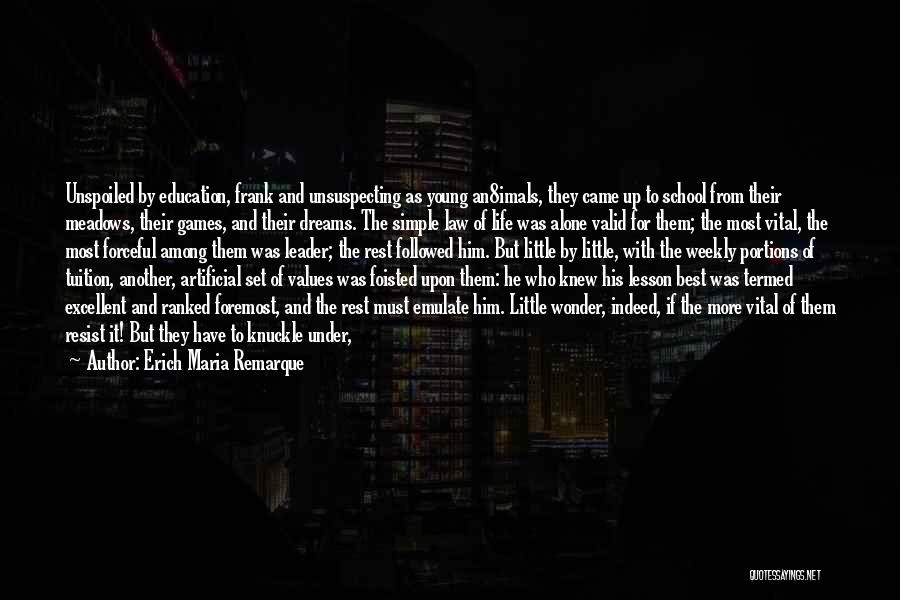 Erich Maria Remarque Quotes: Unspoiled By Education, Frank And Unsuspecting As Young An8imals, They Came Up To School From Their Meadows, Their Games, And