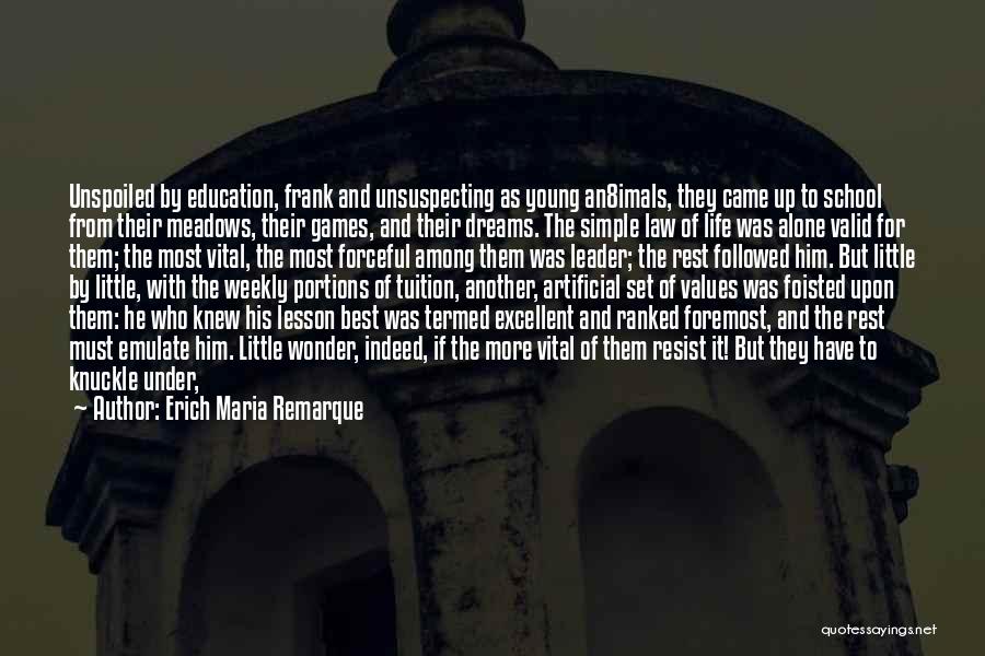 Erich Maria Remarque Quotes: Unspoiled By Education, Frank And Unsuspecting As Young An8imals, They Came Up To School From Their Meadows, Their Games, And