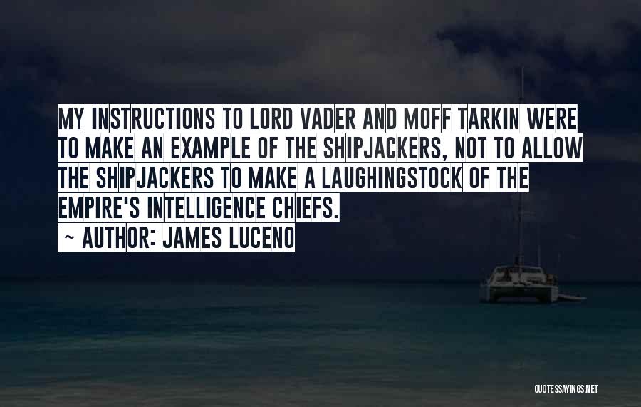 James Luceno Quotes: My Instructions To Lord Vader And Moff Tarkin Were To Make An Example Of The Shipjackers, Not To Allow The