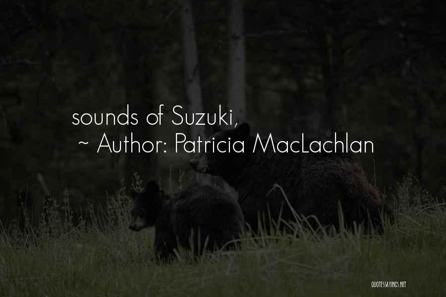 Patricia MacLachlan Quotes: Sounds Of Suzuki,