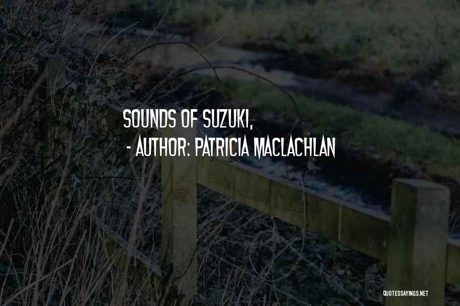 Patricia MacLachlan Quotes: Sounds Of Suzuki,
