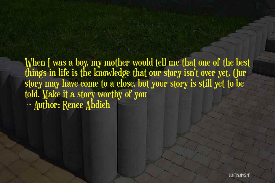 Renee Ahdieh Quotes: When I Was A Boy, My Mother Would Tell Me That One Of The Best Things In Life Is The