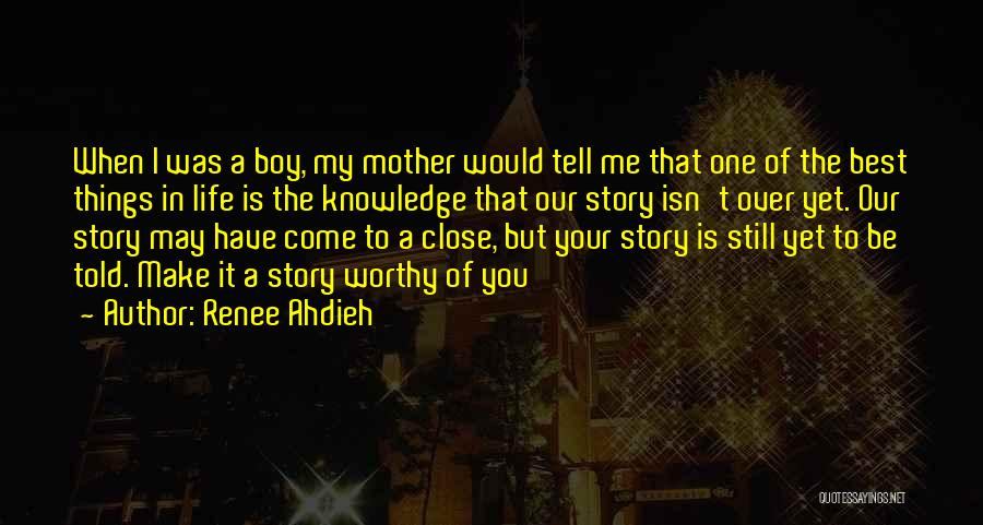 Renee Ahdieh Quotes: When I Was A Boy, My Mother Would Tell Me That One Of The Best Things In Life Is The