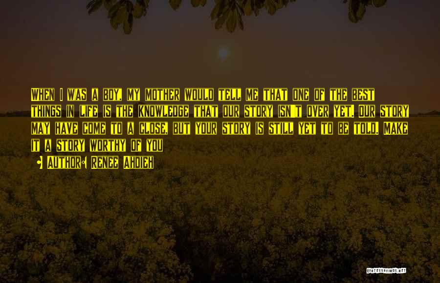 Renee Ahdieh Quotes: When I Was A Boy, My Mother Would Tell Me That One Of The Best Things In Life Is The