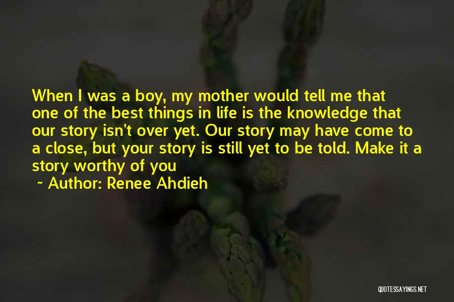 Renee Ahdieh Quotes: When I Was A Boy, My Mother Would Tell Me That One Of The Best Things In Life Is The