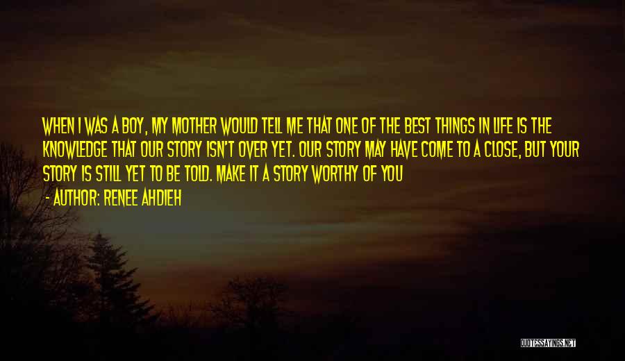 Renee Ahdieh Quotes: When I Was A Boy, My Mother Would Tell Me That One Of The Best Things In Life Is The