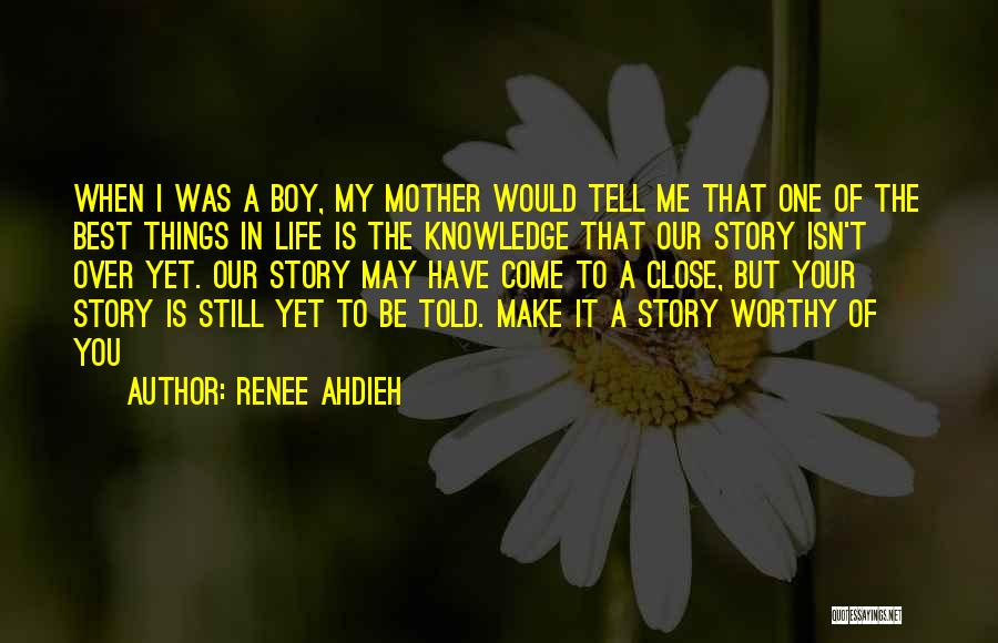 Renee Ahdieh Quotes: When I Was A Boy, My Mother Would Tell Me That One Of The Best Things In Life Is The
