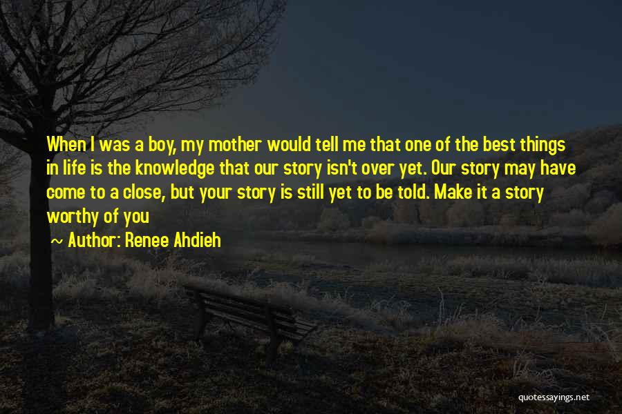 Renee Ahdieh Quotes: When I Was A Boy, My Mother Would Tell Me That One Of The Best Things In Life Is The