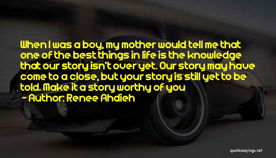 Renee Ahdieh Quotes: When I Was A Boy, My Mother Would Tell Me That One Of The Best Things In Life Is The