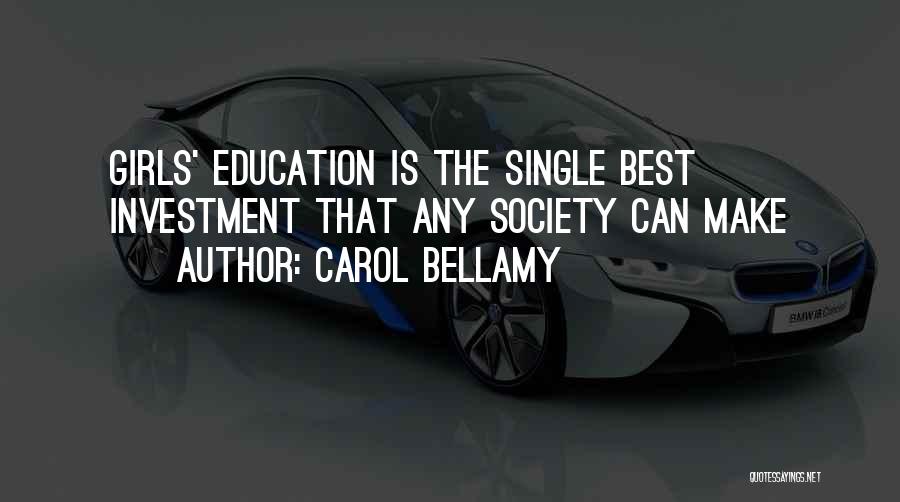Carol Bellamy Quotes: Girls' Education Is The Single Best Investment That Any Society Can Make